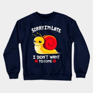 Sorry I am Late, I didn't want to come Crewneck Sweatshirt